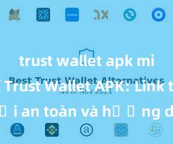 trust wallet apk miễn phí Trust Wallet APK: Link tải an toàn và hướng dẫn cài đặt